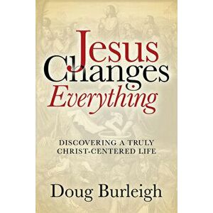 Jesus Changes Everything, Paperback - Doug Burleigh imagine