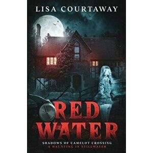 Red Water Shadows of Camelot Crossing (A Haunting in Stillwater), Paperback - Lisa Courtaway imagine