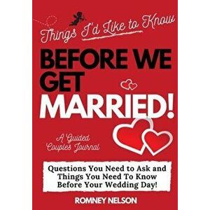 Things I'd Like to Know Before We Get Married: Questions You Need to Ask and Things You Need to Know Before Your Wedding Day A Guided Couple's Journal imagine