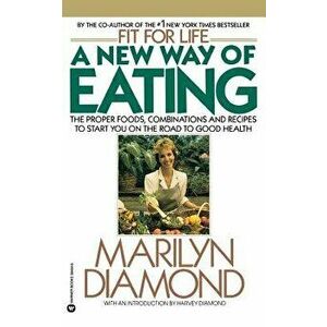 A New Way of Eating from the Fit for Life Kitchen, Paperback - Marilyn Diamond imagine