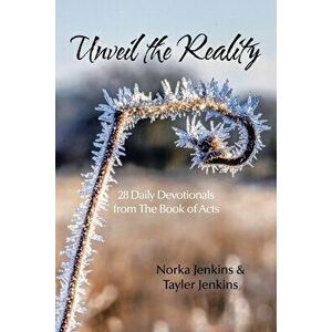 Unveil the Reality: 28 Daily Devotionals from the Book of Acts, Paperback - Norka Jenkins imagine