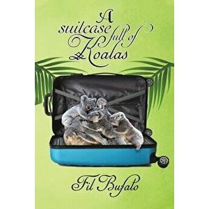 A Suitcase Full of Koalas, Paperback - Fil Bufalo imagine