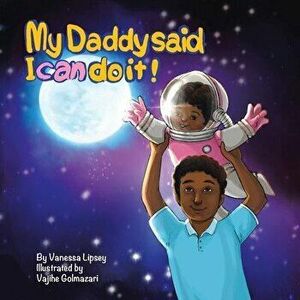 My Daddy Said I Can Do It, Paperback - Vanessa Lipsey imagine