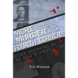 More Murder in the Fourth Corner: True Stories of Whatcom & Skagit Counties' Earliest Homicides, Paperback - Todd a. Warger imagine