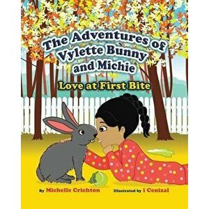 The Adventures of Vylette Bunny and Michie: Love at First Bite, Paperback - Michelle Crichton imagine