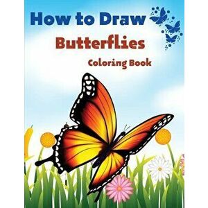 How To Draw Butterflies Coloring Book: Drawing Butterflies - Amazing Activity Book For Kids And Beginners, Paperback - *** imagine
