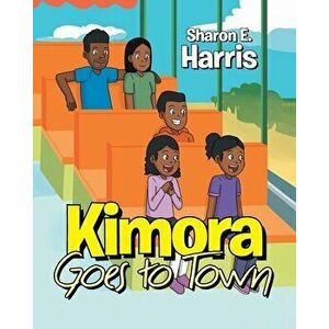 Kimora Goes to Town, Paperback - Sharon E. Harris imagine