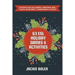 63 ESL Holiday Games & Activities: Fun Ideas for Halloween, Christmas, New Year's, Valentine's, Thanksgiving & Easter - Jackie Bolen imagine