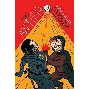 The Antifa Super-Soldier Cookbook, Paperback - Mattie Lubchansky imagine