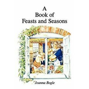 Book of Feasts and Seasons, Paperback - Joanna Bogle imagine