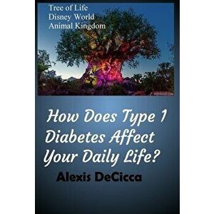 How Does Type 1 Diabetes Affect Your Daily Life?, Hardcover - Alexis DeCicca imagine