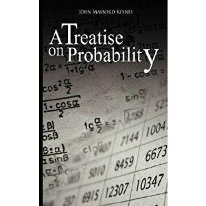 A Treatise on Probability, Paperback - John Maynard Keynes imagine