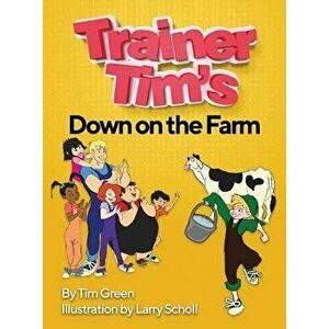Trainer Tim's Down On The Farm, Hardcover - Tim Green imagine