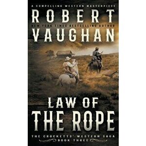 Law Of The Rope: A Classic Western, Paperback - Robert Vaughan imagine
