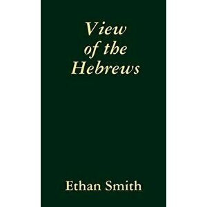View of the Hebrews, Paperback - Ethan Smith imagine