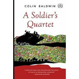 A Soldier's Quartet, Paperback - Colin Baldwin imagine