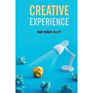 Creative Experience, Paperback - Mary Parker Follett imagine
