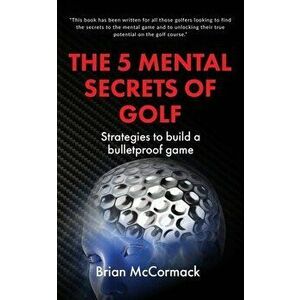 The 5 Mental Secrets of Golf, Paperback - Brian McCormack imagine