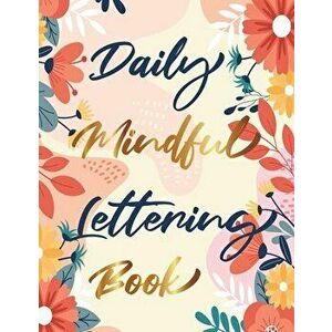 Daily Mindful Lettering Book: 30 Days of lettering affirmations - Lettering and modern calligraphy tracing, Paperback - Penciol Press imagine