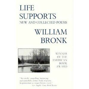 Life Supports: New and Collected Poems, Paperback - William Bronk imagine