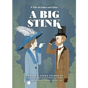 A Big Stink: A Tale of Ardor and Odor, Hardcover - Edward H. Kafka-Gelbrecht imagine