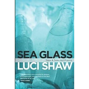 Sea Glass: New & Selected Poems, Paperback - Luci Shaw imagine