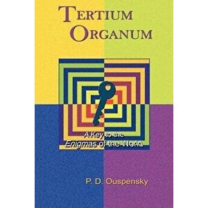 Tertium Organum: A Key to the Enigmas of the World, Paperback - P. D. Ouspensky imagine
