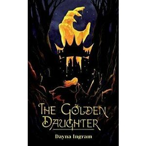 The Golden Daughter, Paperback - Dayna Ingram imagine