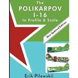 The Polikarpov I-16 In Profile & Scale, Paperback - Erik Pilawskii imagine