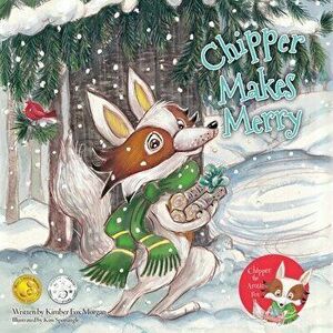 Chipper Makes Merry, Paperback - Kimber Fox Morgan imagine