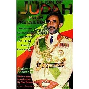 The Lion of Judah Hath Prevailed: Being an Authorized Biography of H.I.M. Haile Sellassie I, Paperback - Christine Sandford imagine