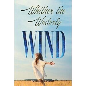 Whither the Westerly Wind, Paperback - George S. Campbell imagine