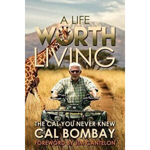 A Life Worth Living, Paperback - Cal R. Bombay imagine