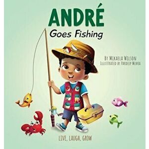 André Goes Fishing: A Story About the Magic of Imagination for Kids Ages 2-8, Hardcover - Mikaela Wilson imagine
