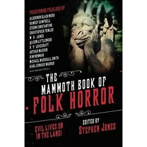 The Mammoth Book of Folk Horror: Evil Lives on in the Land!, Paperback - Stephen Jones imagine