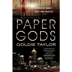 Paper Gods: A Novel of Money, Race, and Politics, Paperback - Goldie Taylor imagine