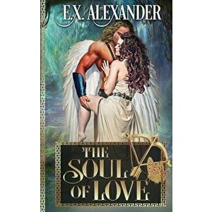 The Soul of Love, Paperback - E. X. Alexander imagine