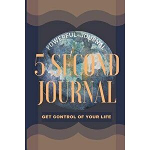 5 Second Journal Get Control of your life Powerful Journal: Daily diary with prompts Mindfulness And Feelings Daily Log Book Optimal Format 6 x 9 - Ad imagine