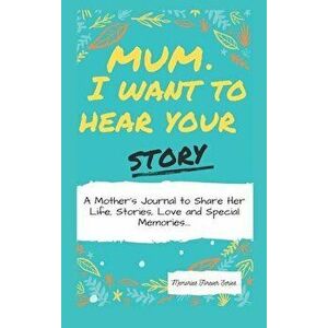 Mum, I Want To Hear Your Story: A Mother's Journal To Share Her Life, Stories, Love And Special Memories, Hardcover - The Life Graduate Publishing Gro imagine