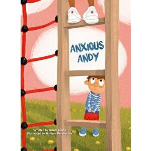 Anxious Andy, Hardcover - Adam Ciccio imagine