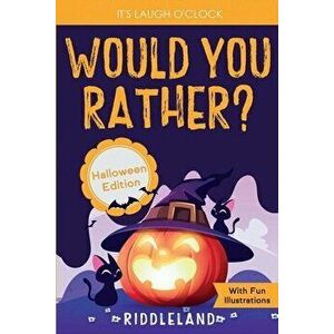 It's Laugh O'Clock - Would You Rather? Halloween Edition: A Hilarious and Interactive Question Game Book for Boys and Girls Ages 6, 7, 8, 9, 10, 11 Ye imagine
