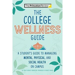 The College Wellness Guide: A Student's Guide to Managing Mental, Physical, and Social Health on Campus, Paperback - Casey Rowley Barneson imagine