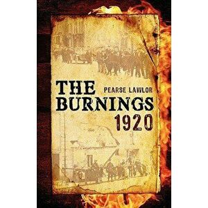The Burnings 1920, Paperback - Pearse Lawlor imagine