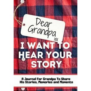 Dear Grandpa. I Want To Hear Your Story: A Guided Memory Journal to Share The Stories, Memories and Moments That Have Shaped Grandpa's Life 7 x 10 inc imagine