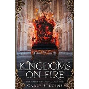 Kingdoms on Fire, Paperback - Carly Stevens imagine