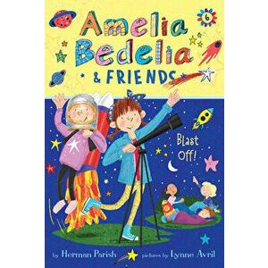 Amelia Bedelia & Friends #6: Amelia Bedelia & Friends Blast Off, Hardcover - Herman Parish imagine