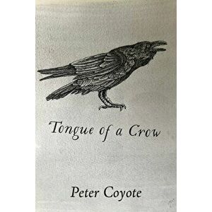 Tongue of a Crow, Paperback - Peter Coyote imagine