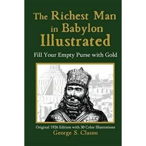 The Richest Man in Babylon Illustrated, Paperback - George S. Clason imagine