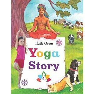 Yoga Story: Fun and inspiring stories to help kids learn and practice Yoga, Paperback - Michal Zinger imagine
