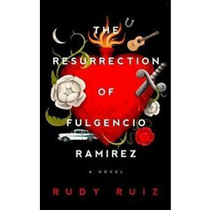 The Resurrection of Fulgencio Ramirez, Paperback - Rudy Ruiz imagine